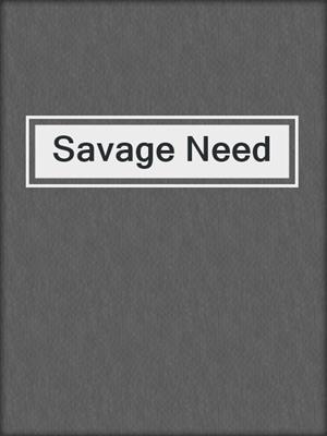 cover image of Savage Need