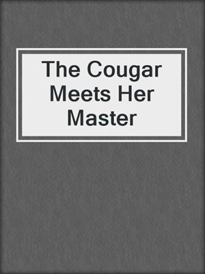 cover image of The Cougar Meets Her Master